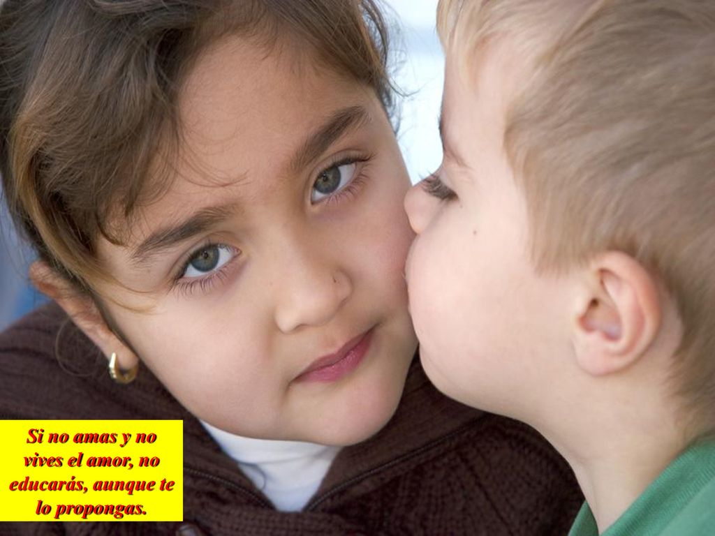 Si no amas y no vives el amor, no educarás, aunque te lo propongas.