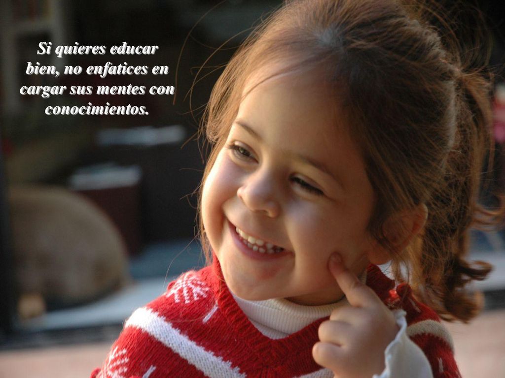 Si quieres educar bien, no enfatices en cargar sus mentes con conocimientos.