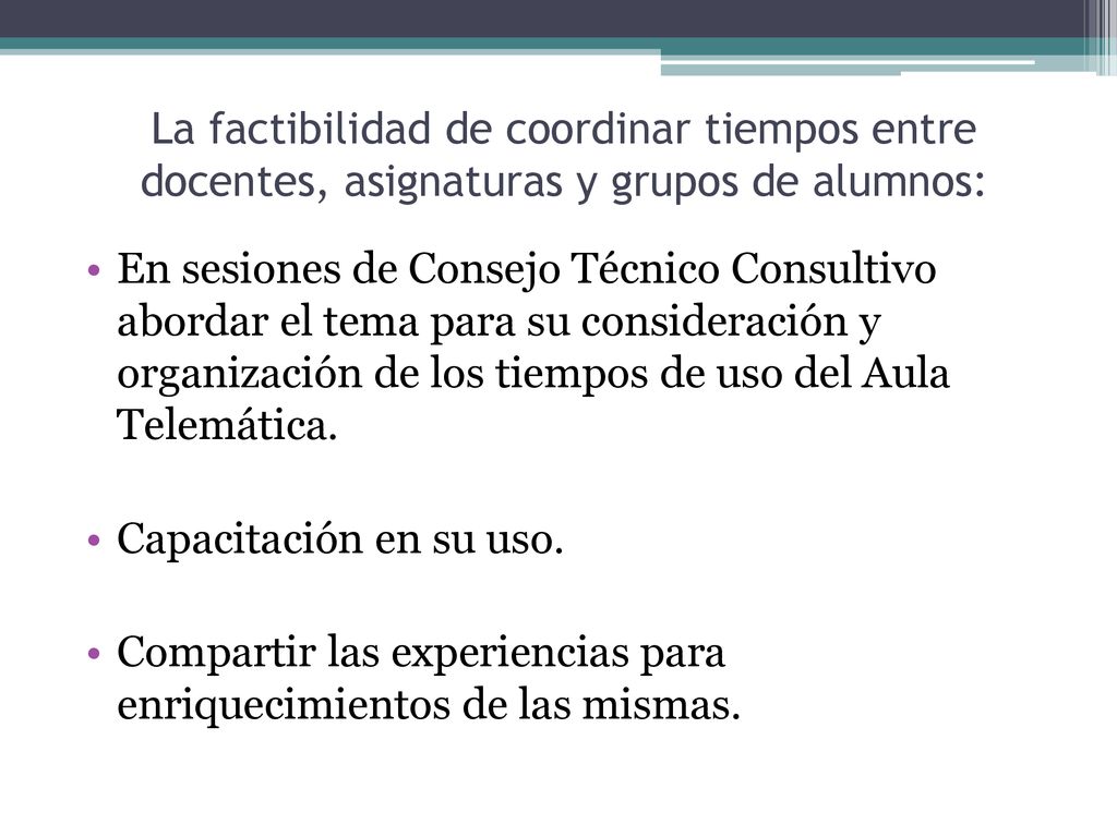 La factibilidad de coordinar tiempos entre docentes, asignaturas y grupos de alumnos: