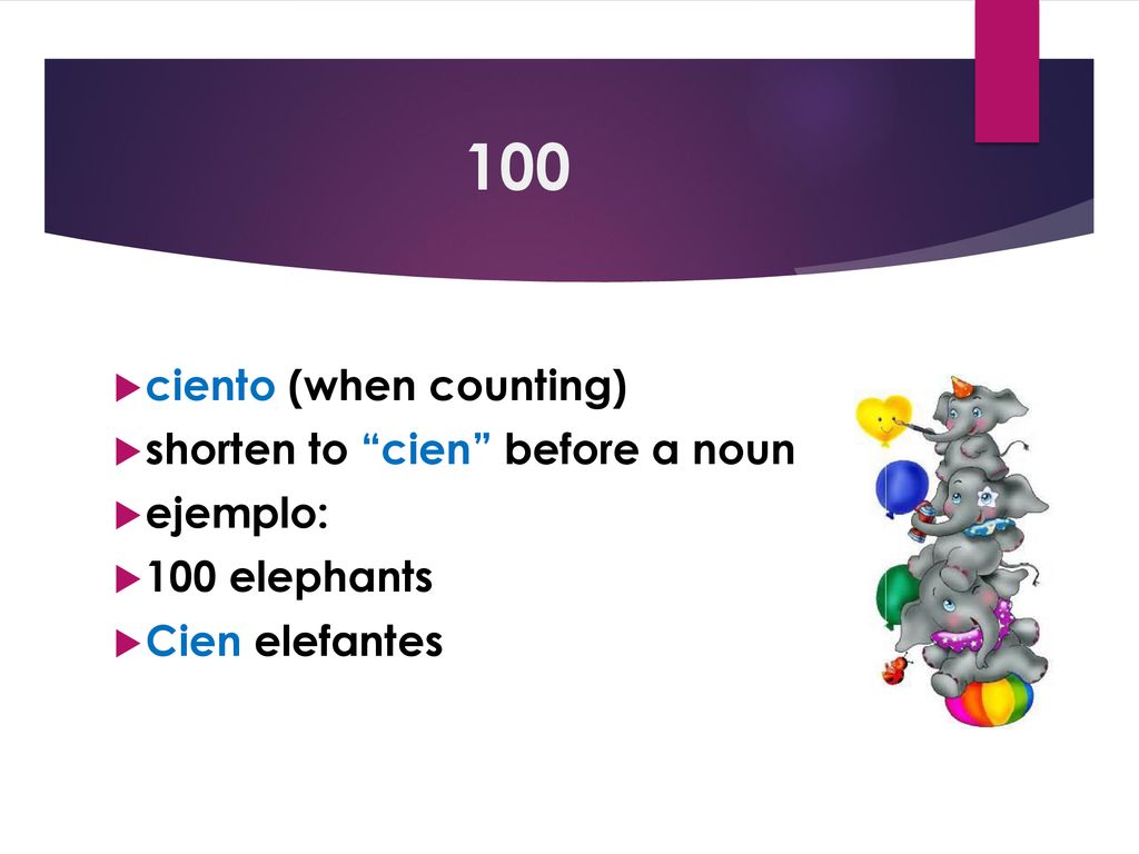 100 ciento (when counting) shorten to cien before a noun ejemplo: