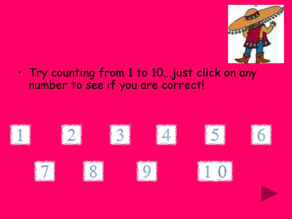 Try counting from 1 to 10...just click on any number to see if you are correct!