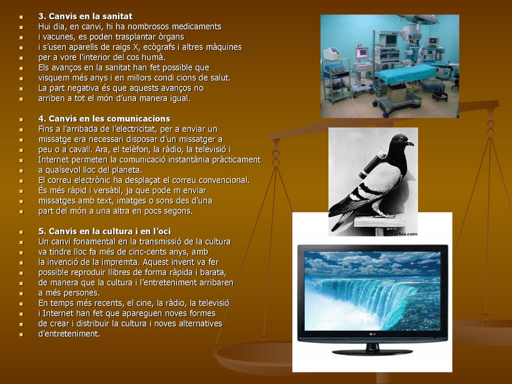 3. Canvis en la sanitat Hui dia, en canvi, hi ha nombrosos medicaments. i vacunes, es poden trasplantar òrgans.