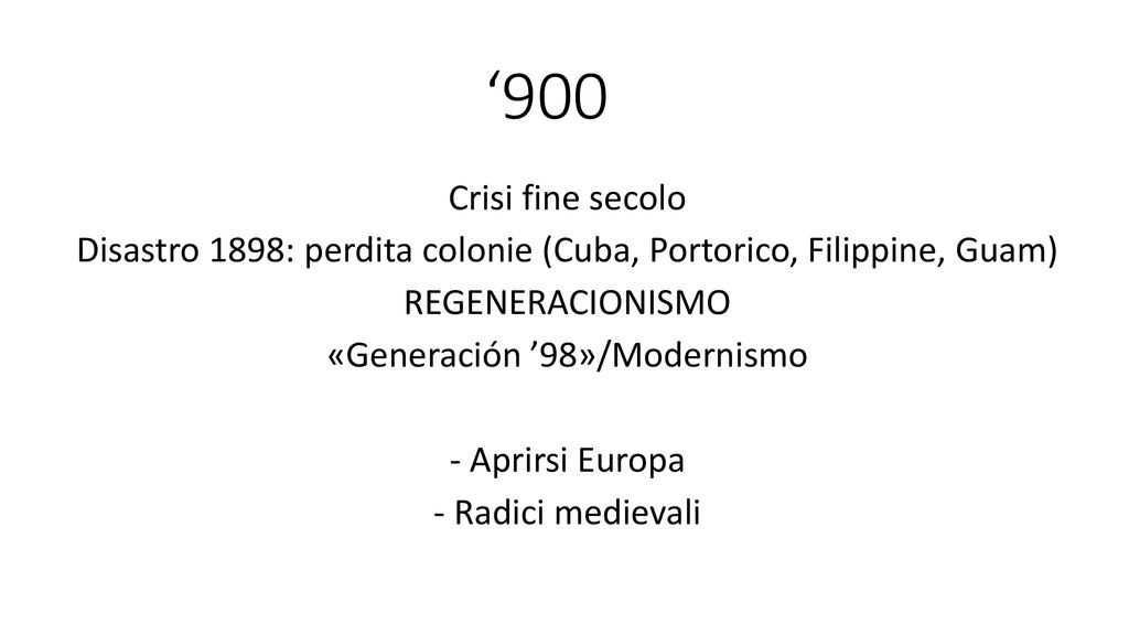 ‘900 Crisi fine secolo. Disastro 1898: perdita colonie (Cuba, Portorico, Filippine, Guam) REGENERACIONISMO.