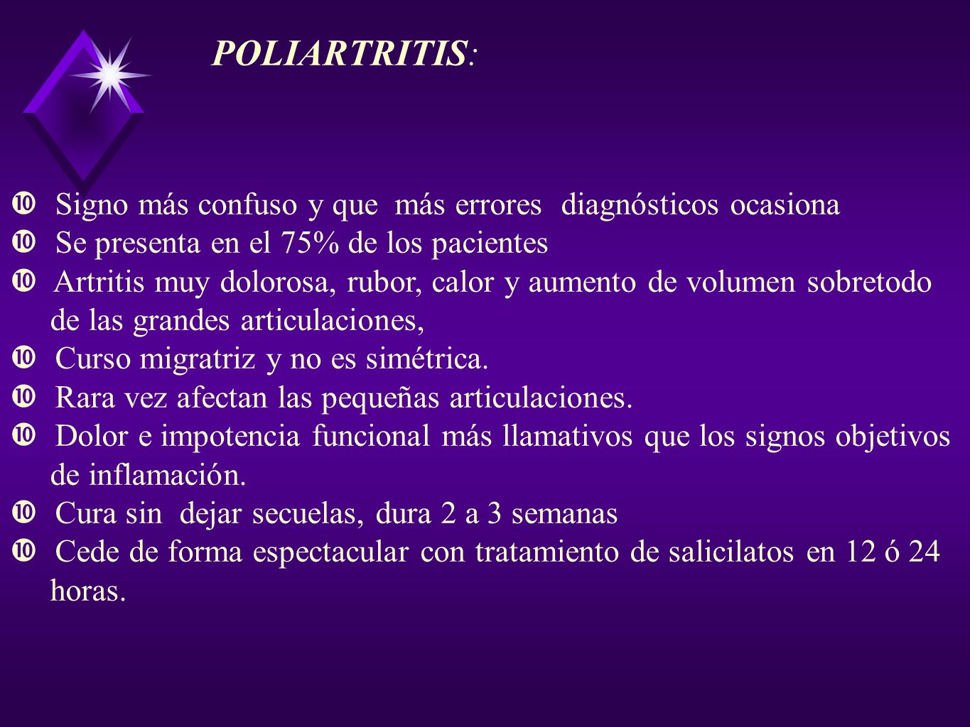POLIARTRITIS: Signo más confuso y que más errores diagnósticos ocasiona. Se presenta en el 75% de los pacientes.