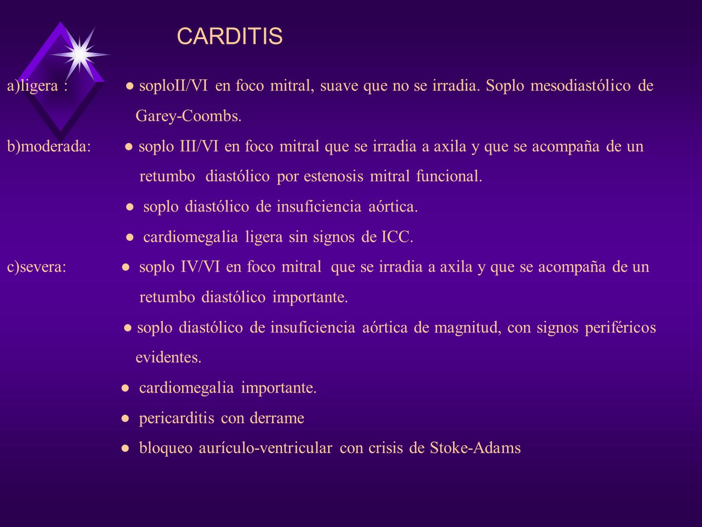 CARDITIS a)ligera : ● soploII/VI en foco mitral, suave que no se irradia. Soplo mesodiastólico de.