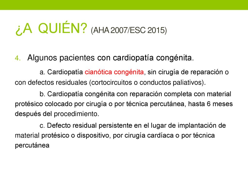 ¿A QUIÉN (AHA 2007/ESC 2015) Algunos pacientes con cardiopatía congénita.