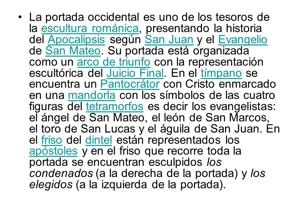 La portada occidental es uno de los tesoros de la escultura románica, presentando la historia del Apocalipsis según San Juan y el Evangelio de San Mateo.