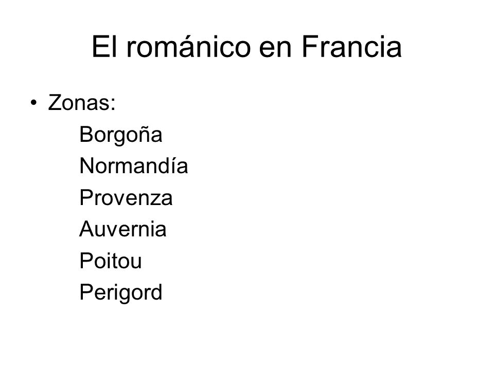 El románico en Francia Zonas: Borgoña Normandía Provenza Auvernia