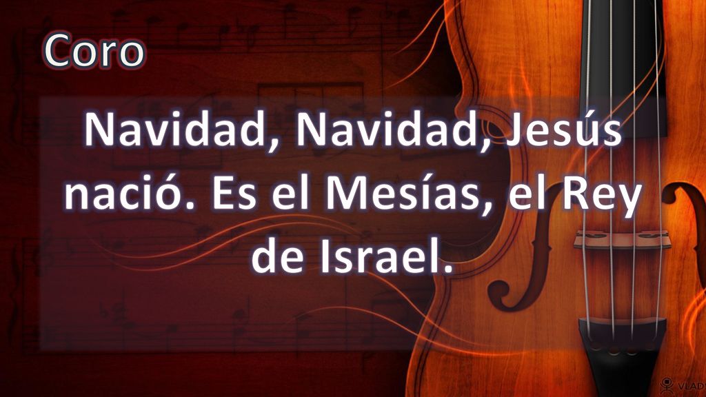 Navidad, Navidad, Jesús nació. Es el Mesías, el Rey de Israel.