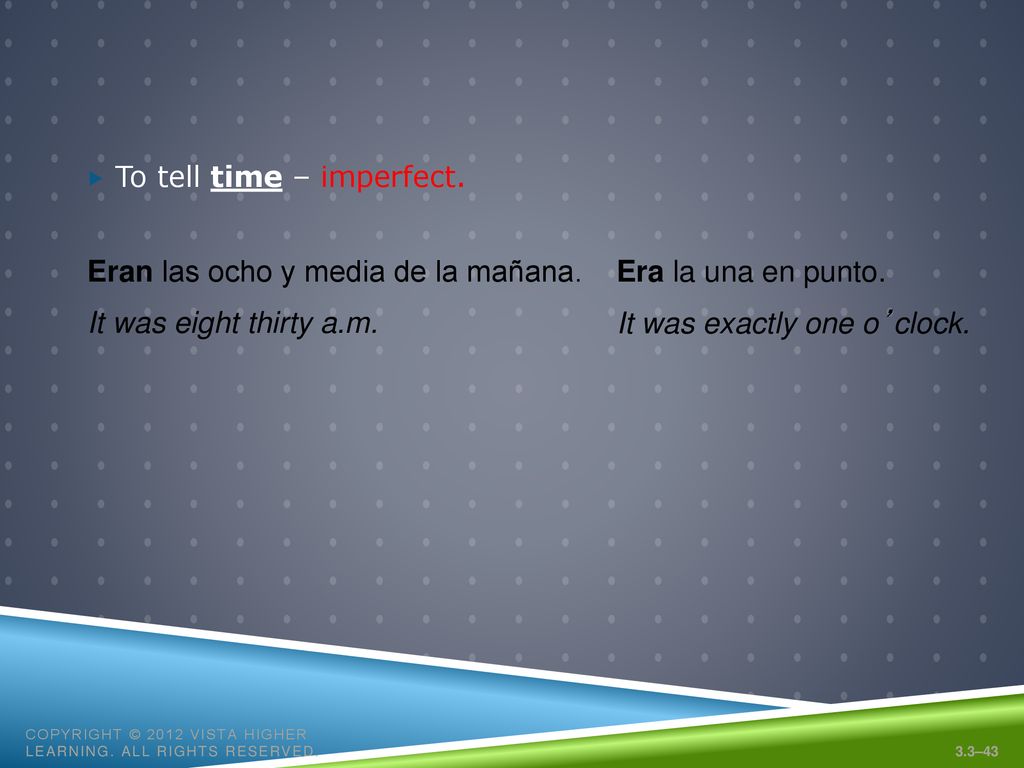 Eran las ocho y media de la mañana. Era la una en punto.