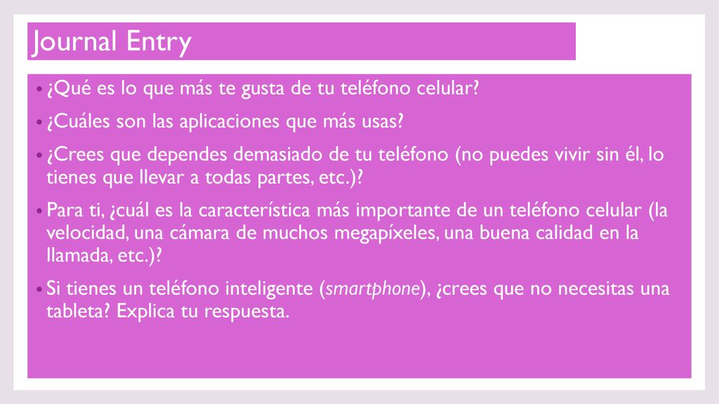 Journal Entry ¿Qué es lo que más te gusta de tu teléfono celular