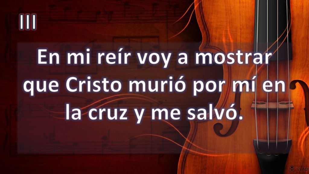 III En mi reír voy a mostrar que Cristo murió por mí en la cruz y me salvó.