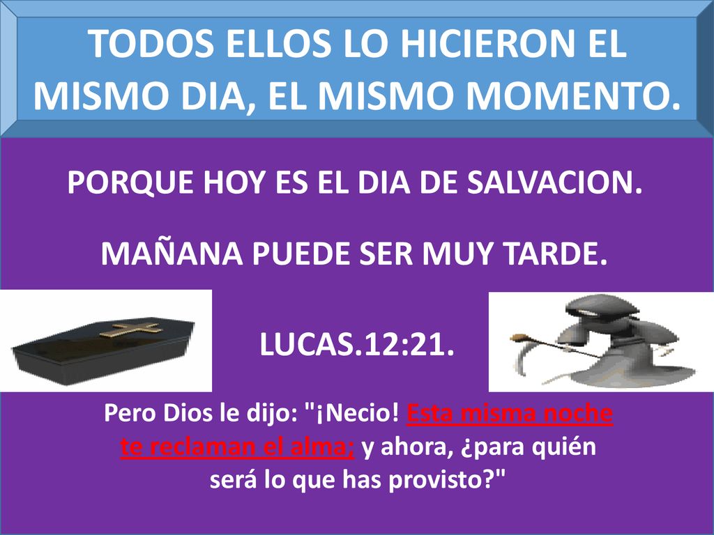 TODOS ELLOS LO HICIERON EL MISMO DIA, EL MISMO MOMENTO.