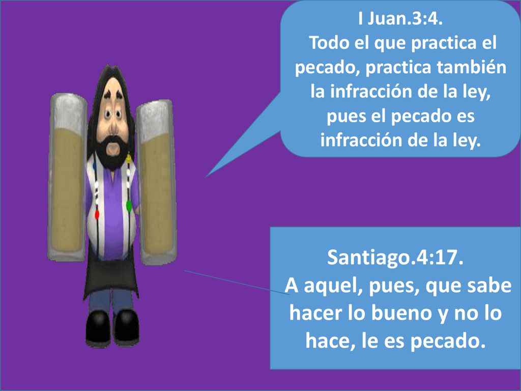 A aquel, pues, que sabe hacer lo bueno y no lo hace, le es pecado.