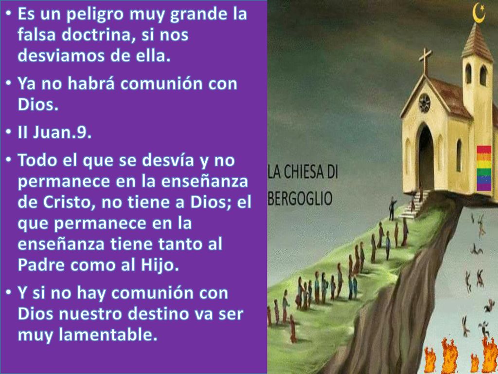 Es un peligro muy grande la falsa doctrina, si nos desviamos de ella.