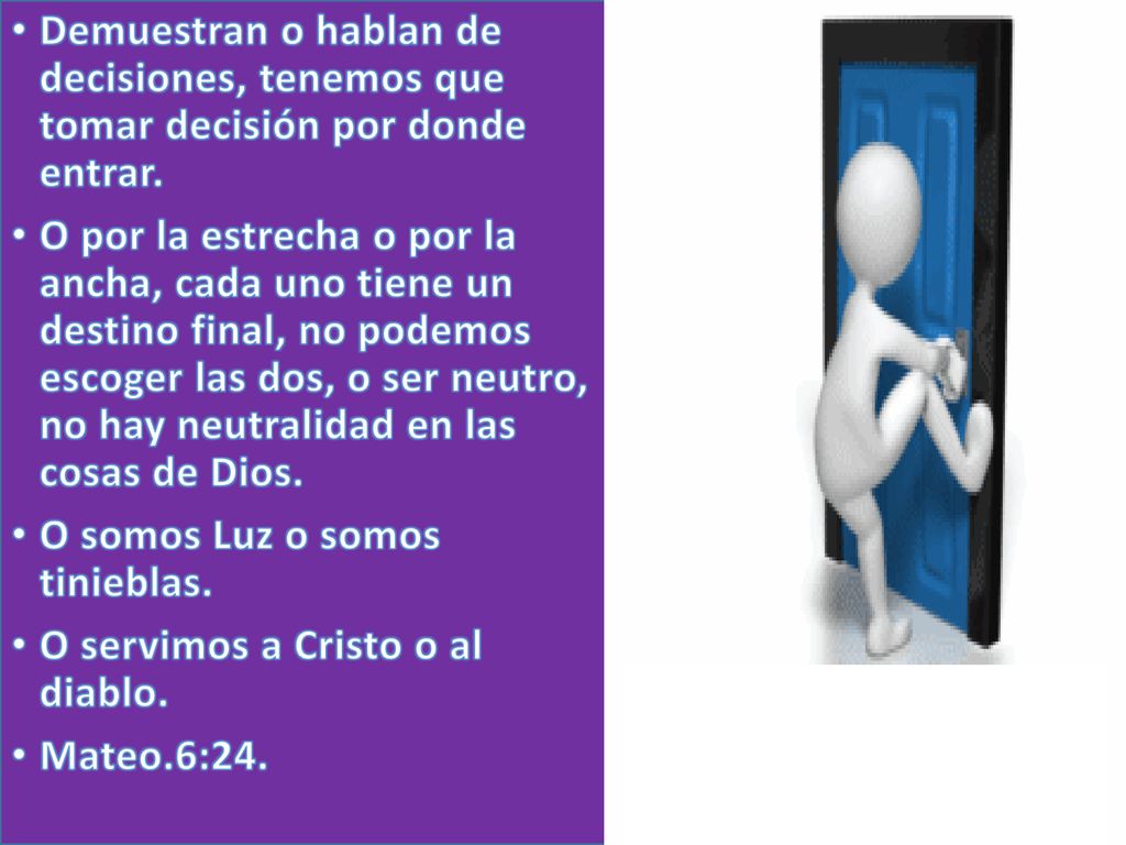Demuestran o hablan de decisiones, tenemos que tomar decisión por donde entrar.