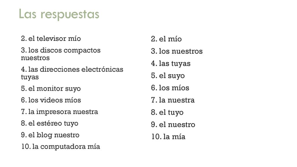 Las respuestas 2. el mío 3. los nuestros 4. las tuyas 5. el suyo