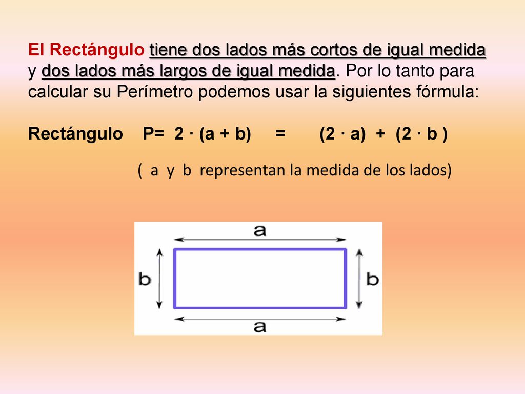 Rectángulo P= 2 · (a + b) = (2 · a) + (2 · b )