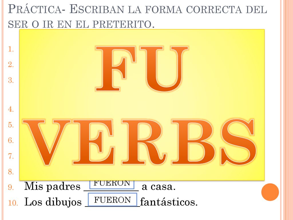 Práctica- Escriban la forma correcta del ser o ir en el preterito.
