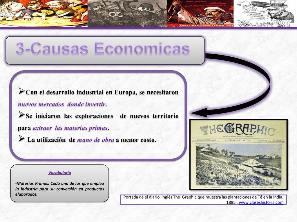 3-Causas Economicas Con el desarrollo industrial en Europa, se necesitaron nuevos mercados donde invertir.