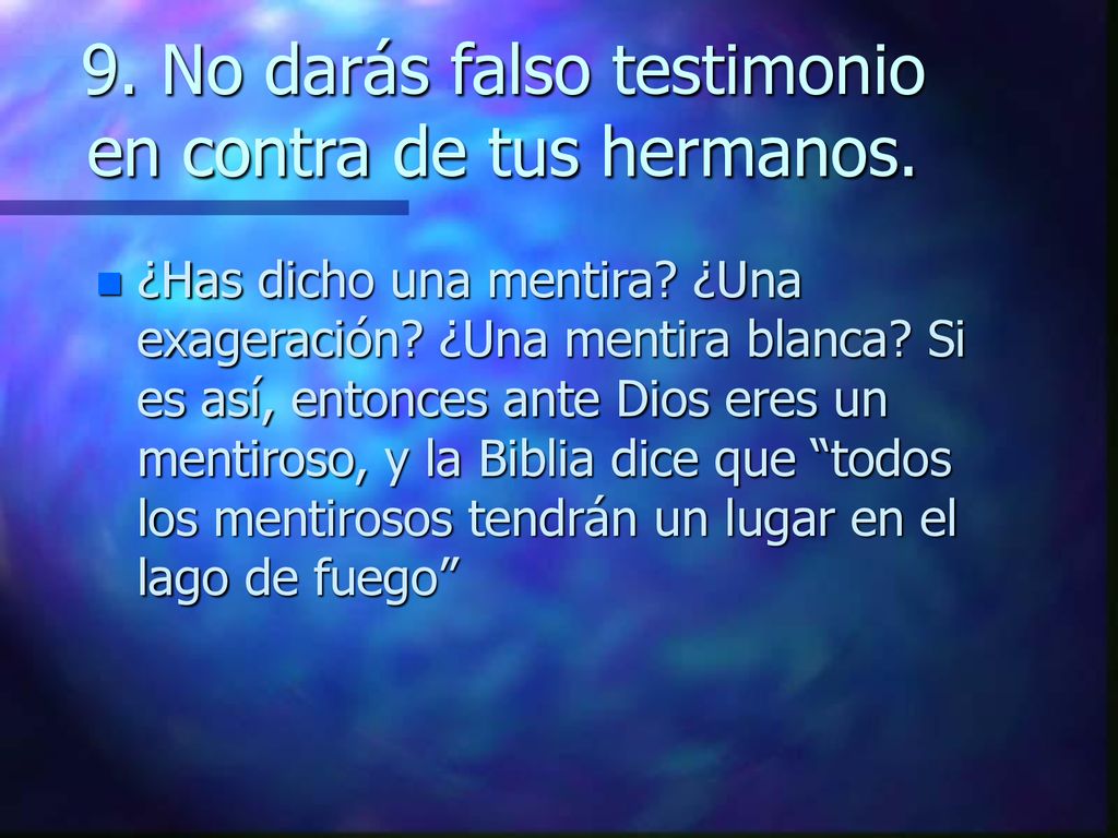 9. No darás falso testimonio en contra de tus hermanos.