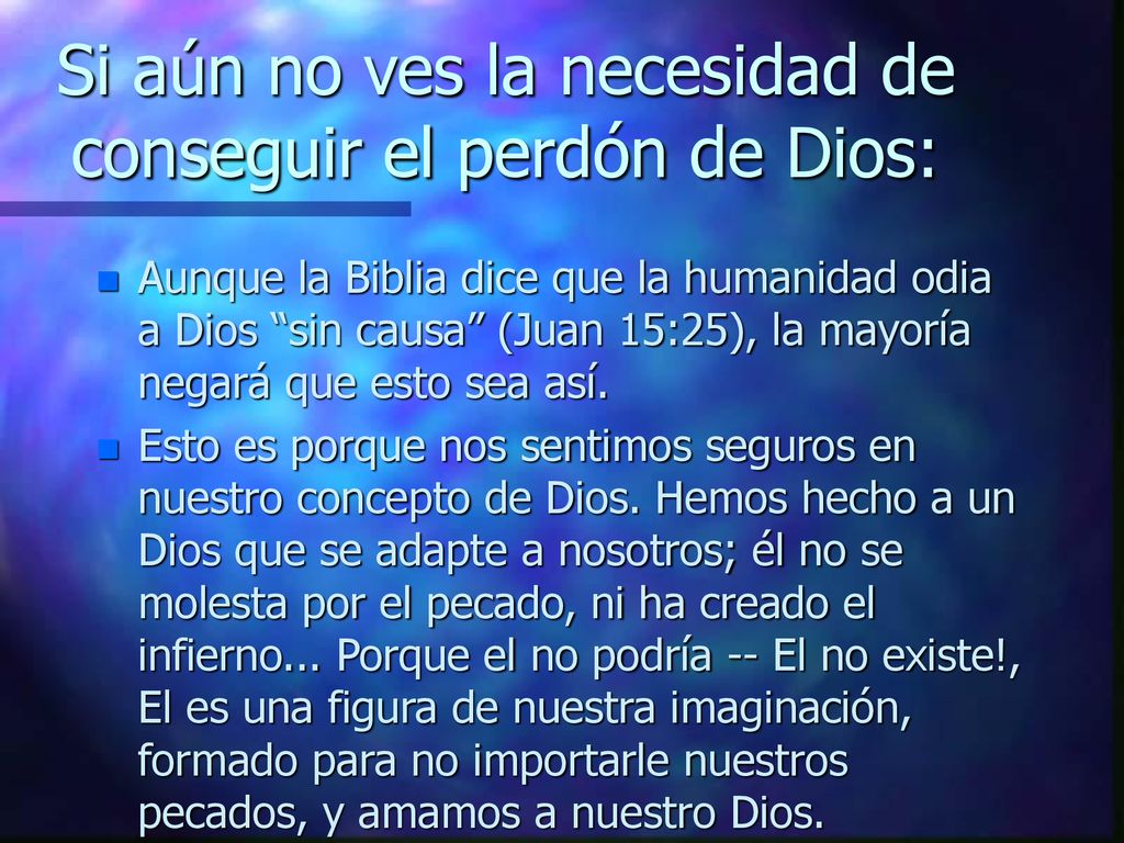 Si aún no ves la necesidad de conseguir el perdón de Dios: