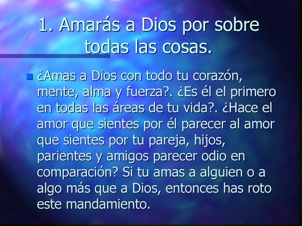 1. Amarás a Dios por sobre todas las cosas.