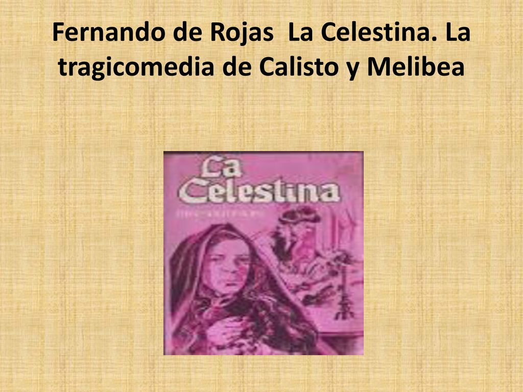 Fernando de Rojas La Celestina. La tragicomedia de Calisto y Melibea