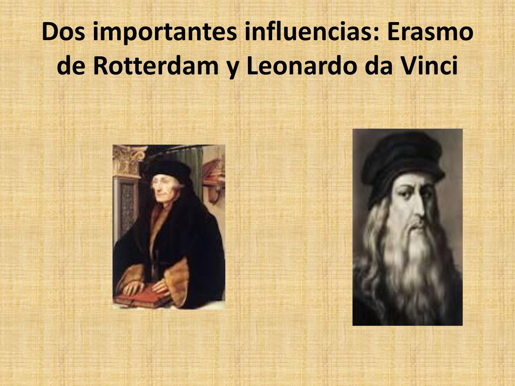 Dos importantes influencias: Erasmo de Rotterdam y Leonardo da Vinci