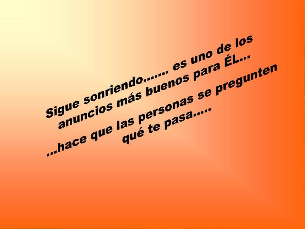 Sigue sonriendo……. es uno de los anuncios más buenos para ÉL…