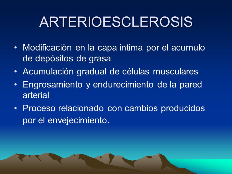 ARTERIOESCLEROSIS Modificaciòn en la capa intima por el acumulo de depósitos de grasa. Acumulación gradual de células musculares.