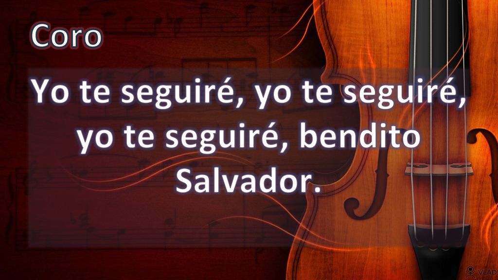 Yo te seguiré, yo te seguiré, yo te seguiré, bendito Salvador.