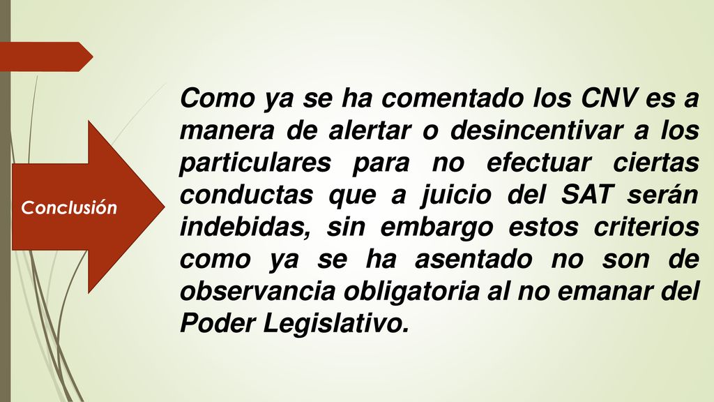 Como ya se ha comentado los CNV es a manera de alertar o desincentivar a los particulares para no efectuar ciertas conductas que a juicio del SAT serán indebidas, sin embargo estos criterios como ya se ha asentado no son de observancia obligatoria al no emanar del Poder Legislativo.