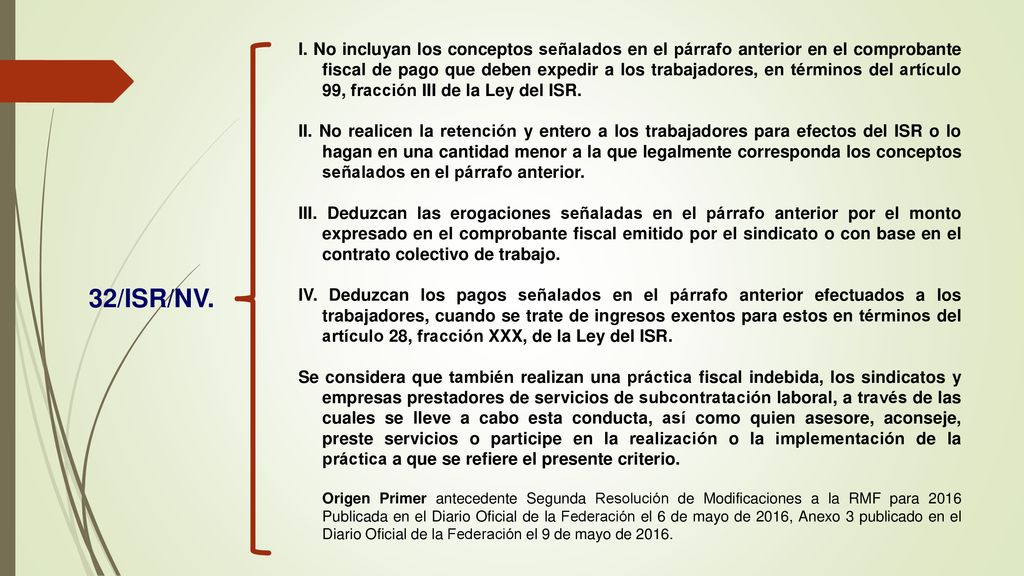 I. No incluyan los conceptos señalados en el párrafo anterior en el comprobante fiscal de pago que deben expedir a los trabajadores, en términos del artículo 99, fracción III de la Ley del ISR.