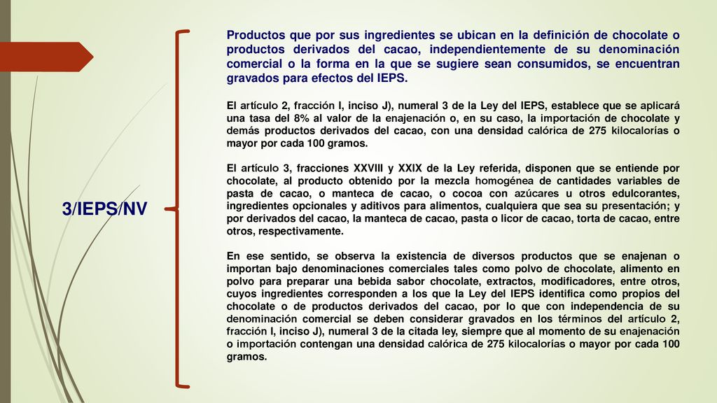 Productos que por sus ingredientes se ubican en la definición de chocolate o productos derivados del cacao, independientemente de su denominación comercial o la forma en la que se sugiere sean consumidos, se encuentran gravados para efectos del IEPS.