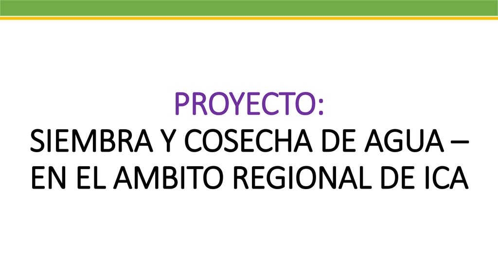 PROYECTO: SIEMBRA Y COSECHA DE AGUA – EN EL AMBITO REGIONAL DE ICA