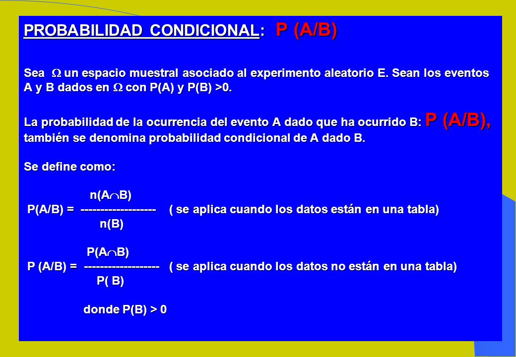 PROBABILIDAD CONDICIONAL: P (A/B) Sea  un espacio muestral asociado al experimento aleatorio E.