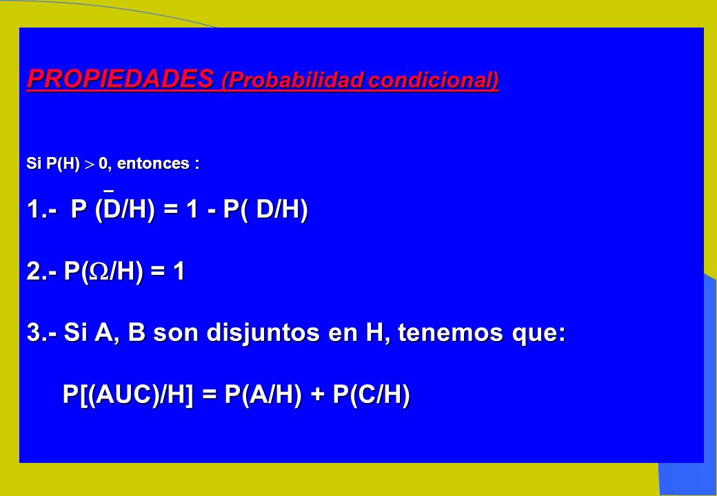PROPIEDADES (Probabilidad condicional) Si P(H)  0, entonces : _ 1