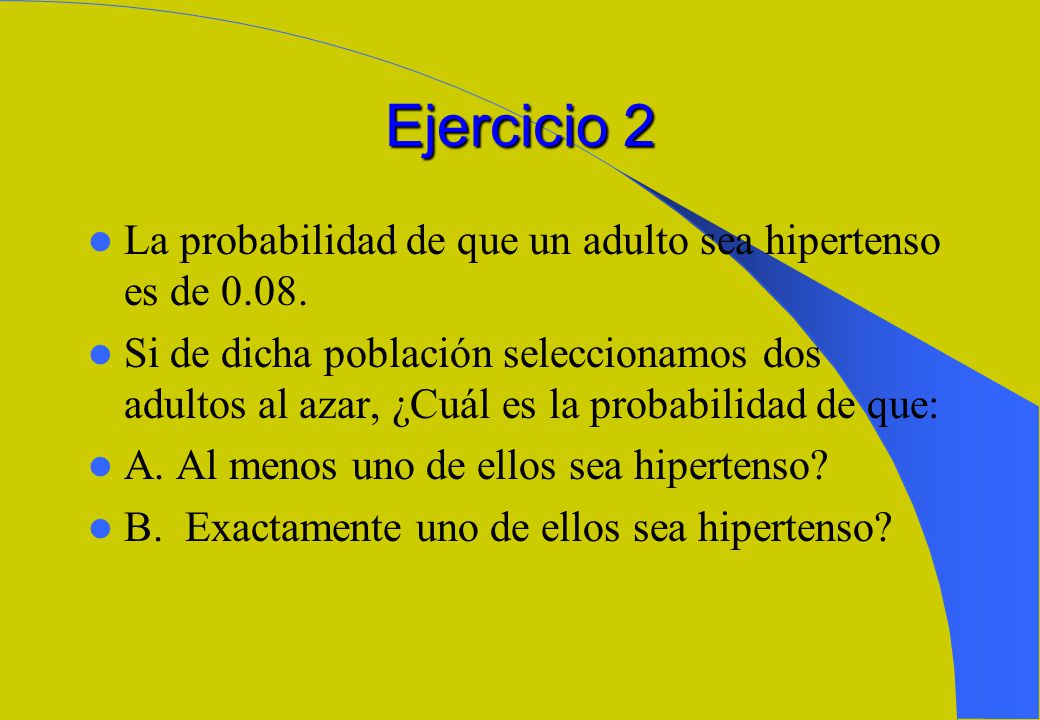 Ejercicio 2 La probabilidad de que un adulto sea hipertenso es de