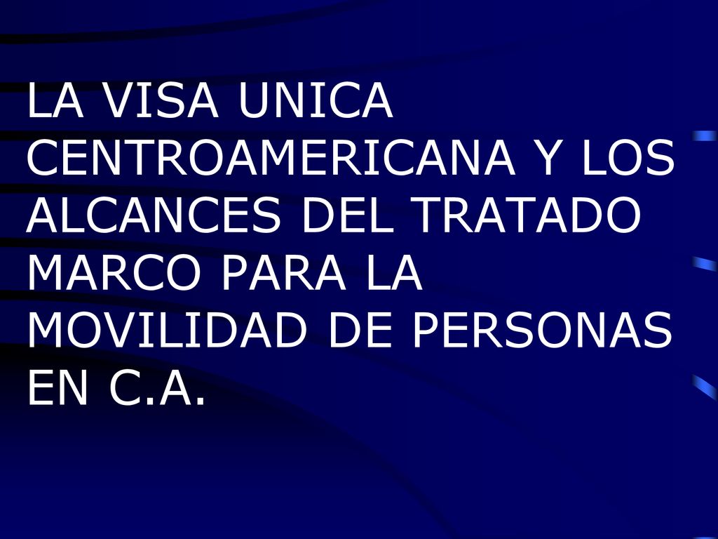 LA VISA UNICA CENTROAMERICANA Y LOS ALCANCES DEL TRATADO MARCO PARA LA MOVILIDAD DE PERSONAS EN C.A.