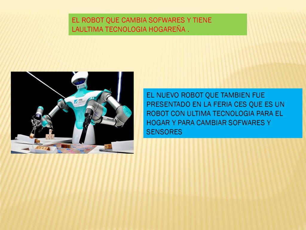 EL ROBOT QUE CAMBIA SOFWARES Y TIENE LAULTIMA TECNOLOGIA HOGAREÑA .