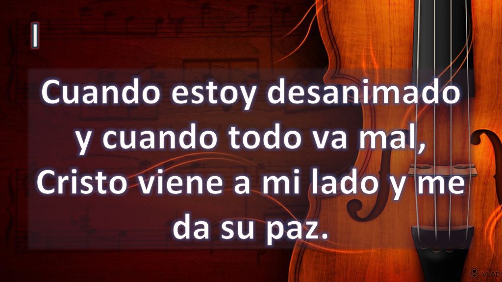 I Cuando estoy desanimado y cuando todo va mal, Cristo viene a mi lado y me da su paz.