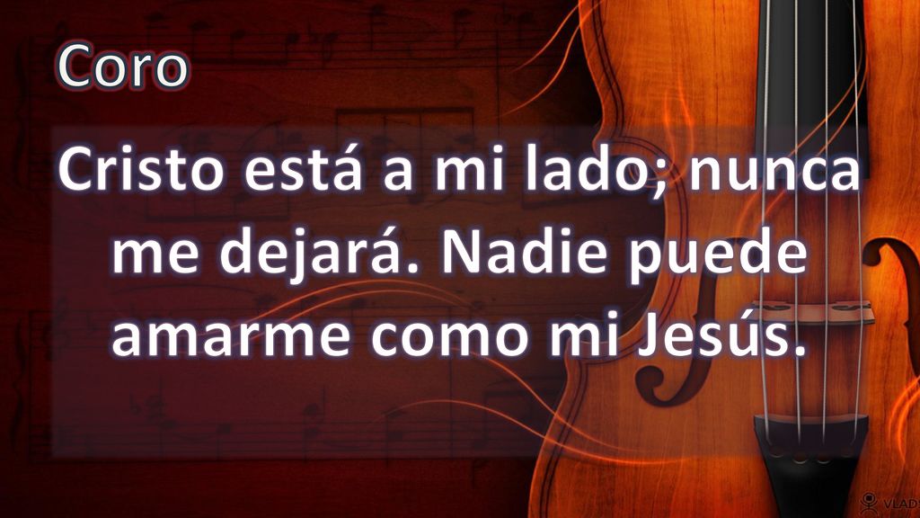 Coro Cristo está a mi lado; nunca me dejará. Nadie puede amarme como mi Jesús.