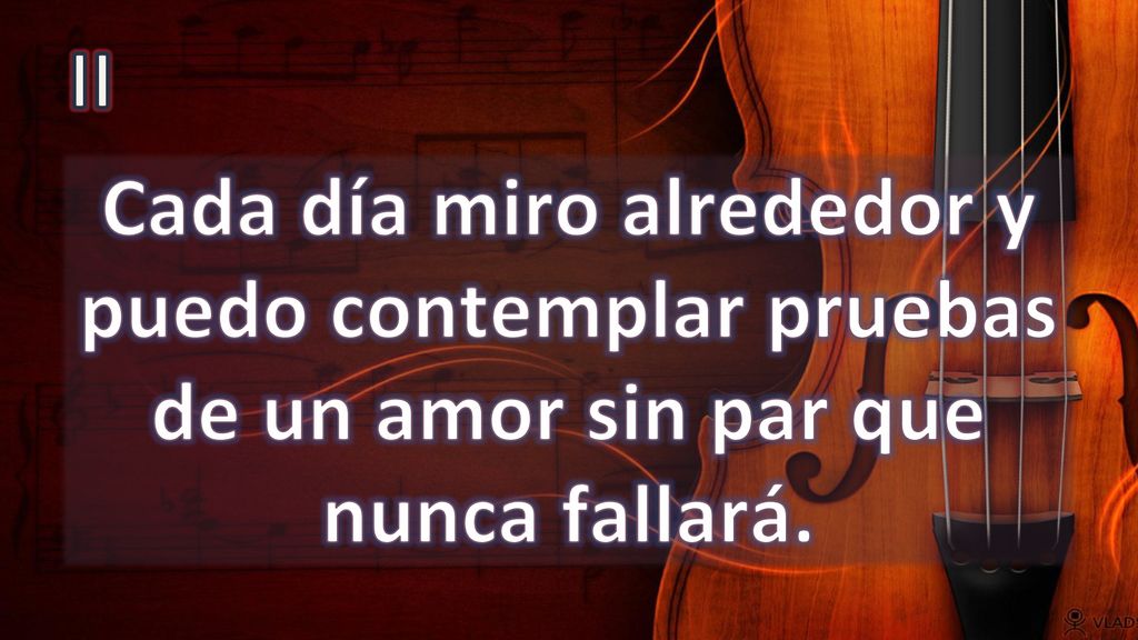 II Cada día miro alrededor y puedo contemplar pruebas de un amor sin par que nunca fallará.
