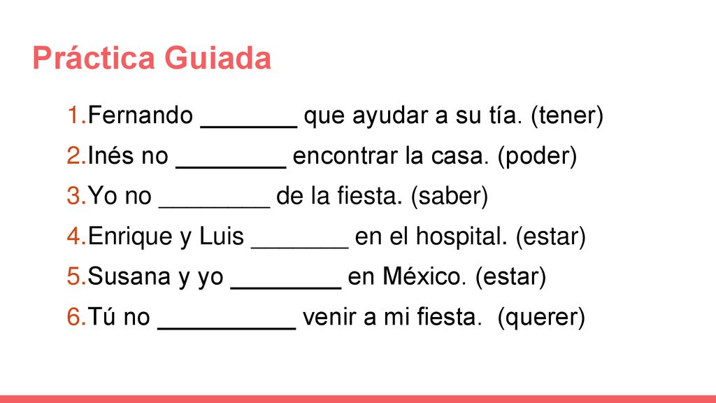 Práctica Guiada 1.Fernando _______ que ayudar a su tía. (tener)