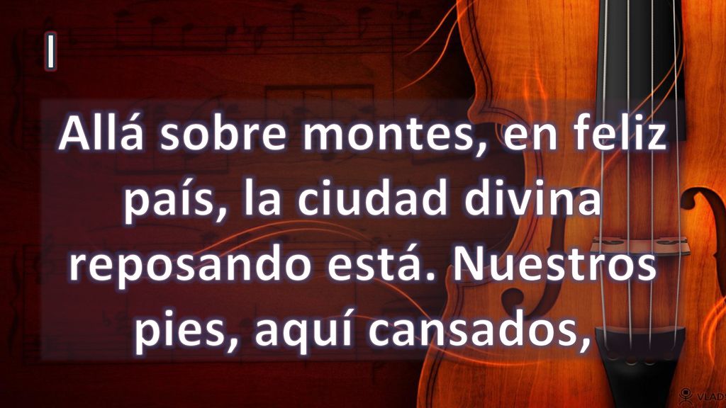 I Allá sobre montes, en feliz país, la ciudad divina reposando está. Nuestros pies, aquí cansados,