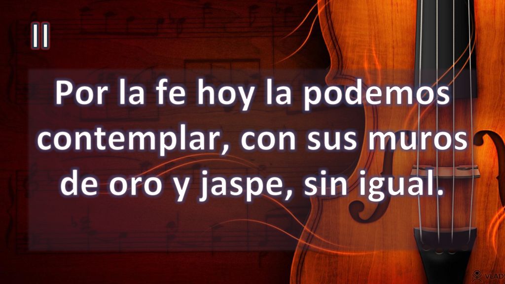 II Por la fe hoy la podemos contemplar, con sus muros de oro y jaspe, sin igual.