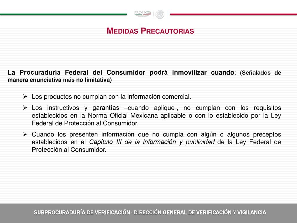 Medidas Precautorias La Procuraduría Federal del Consumidor podrá inmovilizar cuando: (Señalados de manera enunciativa más no limitativa)