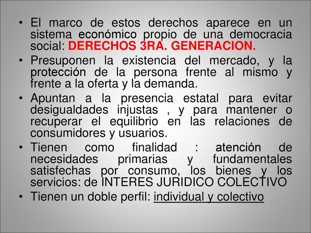 El marco de estos derechos aparece en un sistema económico propio de una democracia social: DERECHOS 3RA. GENERACION.