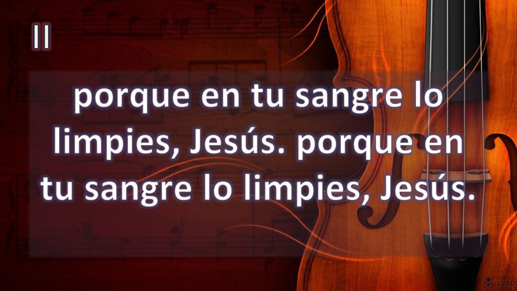II porque en tu sangre lo limpies, Jesús. porque en tu sangre lo limpies, Jesús.
